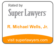 Rated by Super Lawyers - R. Michael Wells, Jr.